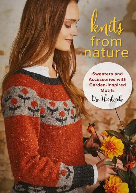 Knits from Nature: Sweaters and Accessories with Garden-Inspired Motifs - Paperback