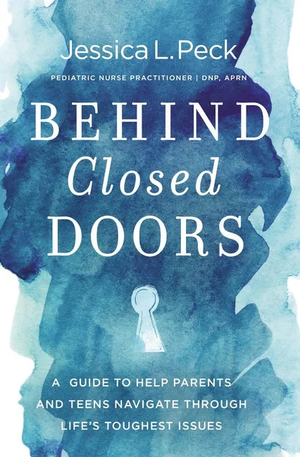 Behind Closed Doors: A Guide to Help Parents and Teens Navigate Through Life's Toughest Issues - Paperback