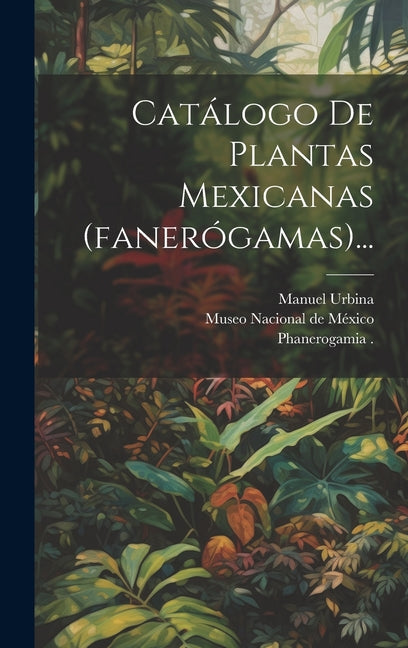 Catálogo De Plantas Mexicanas (fanerógamas)... - Hardcover