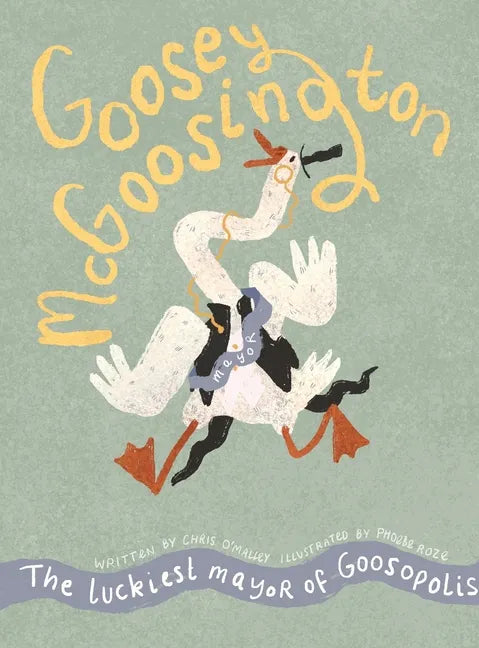 Goosey McGoosington: The Luckiest Mayor of Goosopolis - Hardcover
