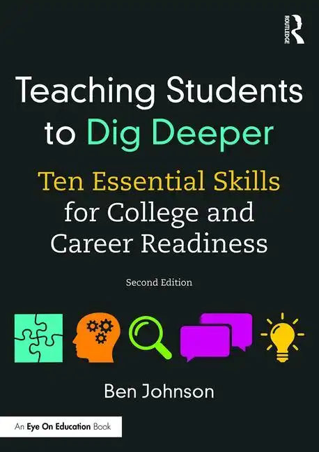 Teaching Students to Dig Deeper: Ten Essential Skills for College and Career Readiness - Paperback