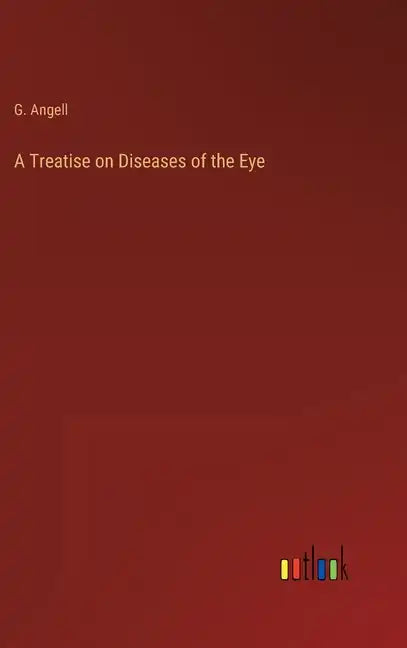 A Treatise on Diseases of the Eye - Hardcover