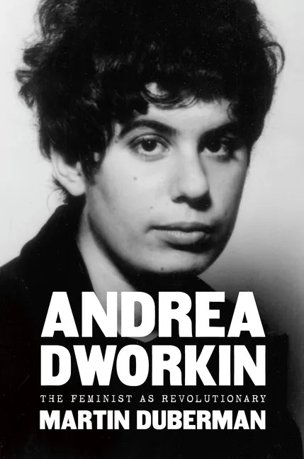 Andrea Dworkin: The Feminist as Revolutionary - Hardcover