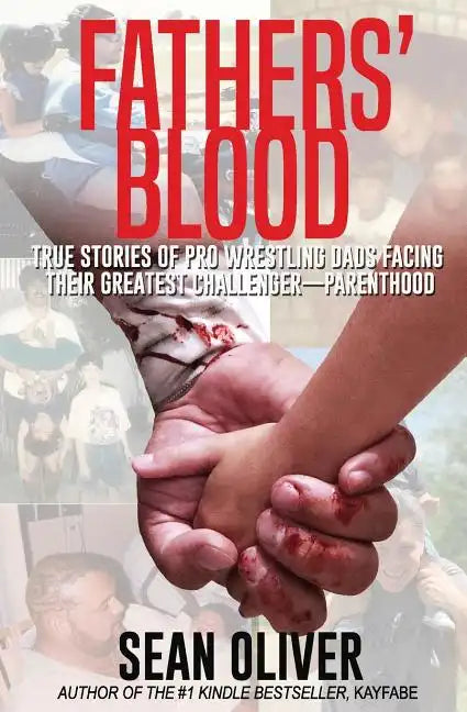Fathers' Blood: True Stories of Pro Wrestling Dads Facing Their Greatest Challenger - Parenthood - Paperback