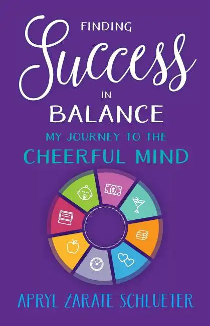 Finding Success in Balance: My Journey to The Cheerful Mind - Paperback