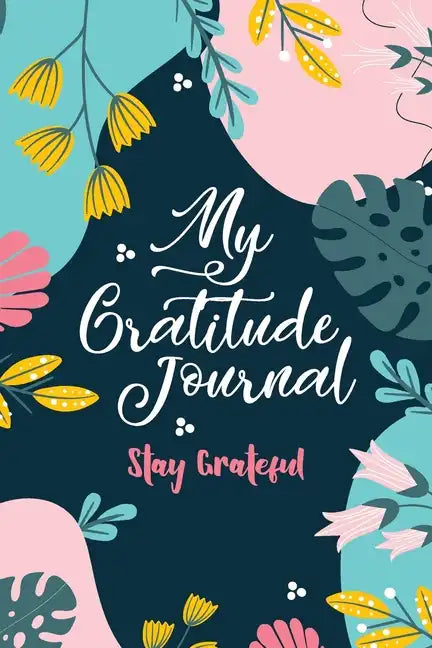 My Gratitude Journal (Stay Grateful): Stay Grateful - Paperback