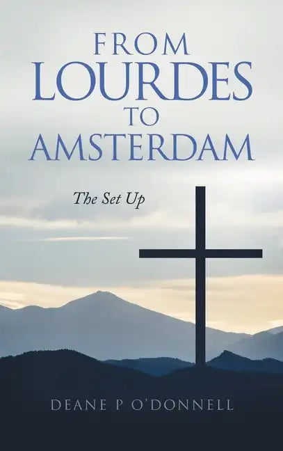 From Lourdes to Amsterdam: The Set Up - Hardcover