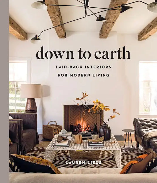 Down to Earth: Laid-Back Interiors for Modern Living - Hardcover