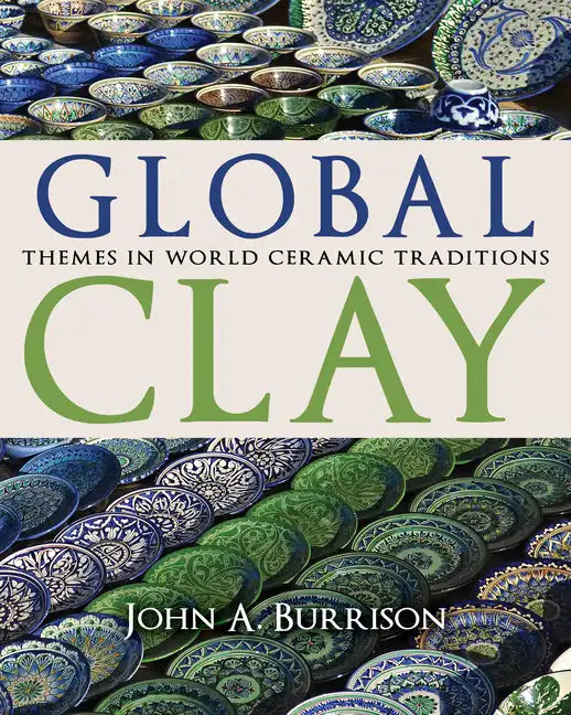 Global Clay: Themes in World Ceramic Traditions - Hardcover
