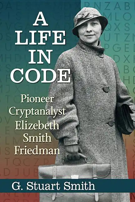 A Life in Code: Pioneer Cryptanalyst Elizebeth Smith Friedman - Paperback