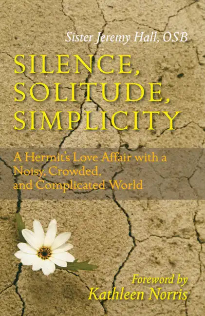 Silence, Solitude, Simplicity: A Hermit's Love Affair with a Noisy, Crowded, and Complicated World - Paperback