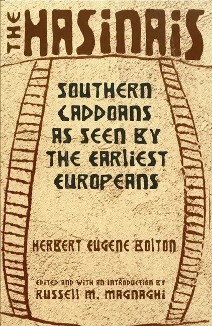 The Hasinais: Southern Caddoans as Seen by the Earliest Europeansvolume 182 - Paperback