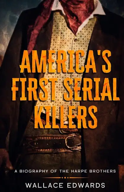 America's First Serial Killers: A Biography of the Harpe Brothers - Paperback