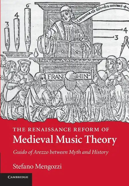 The Renaissance Reform of Medieval Music Theory: Guido of Arezzo Between Myth and History - Paperback