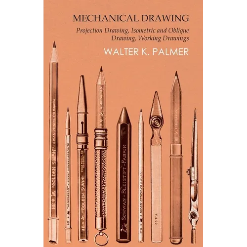 Mechanical Drawing - Projection Drawing, Isometric and Oblique Drawing, Working Drawings - Paperback