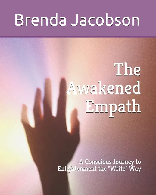 The Awakened Empath: A Conscious Journey to Enlightenment the Write Way - Paperback