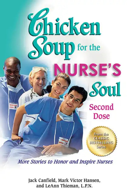 Chicken Soup for the Nurse's Soul: Second Dose: More Stories to Honor and Inspire Nurses - Paperback