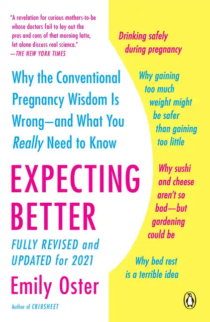 Expecting Better: Why the Conventional Pregnancy Wisdom Is Wrong--And What You Really Need to Know - Paperback