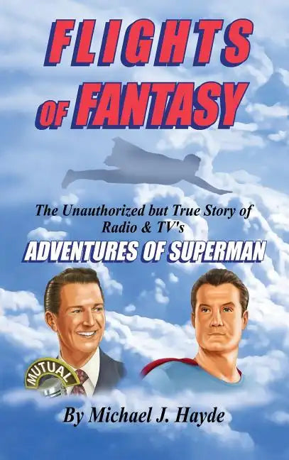 Flights of Fantasy: The Unauthorized But True Story of Radio & TV's 