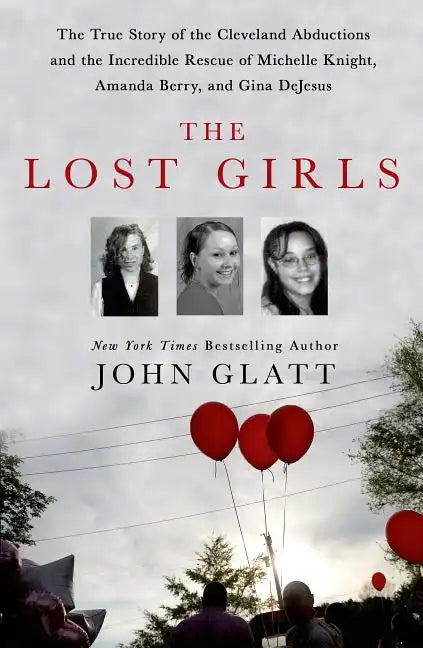 The Lost Girls: The True Story of the Cleveland Abductions and the Incredible Rescue of Michelle Knight, Amanda Berry, and Gina DeJesus - Hardcover