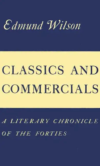 Classics and Commercials: A Literary Chronicle of the Forties - Paperback