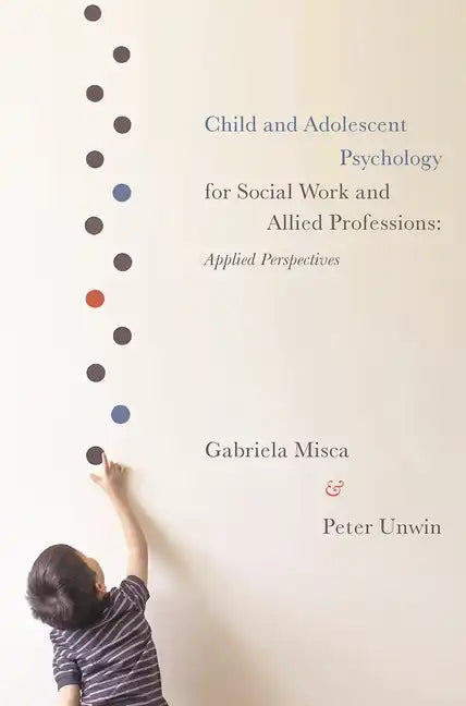 Child and Adolescent Psychology for Social Work and Allied Professions: Applied Perspectives - Paperback