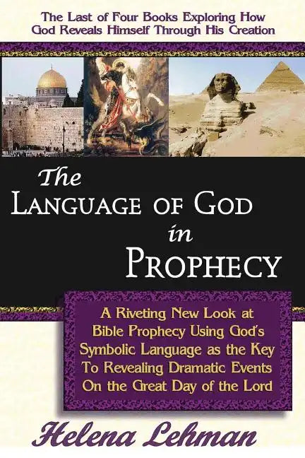 The Language of God in Prophecy, A Dynamic New Look at Bible Prophecy Using God's Symbolic Language as the Key to Understanding Dramatic Core Events o - Paperback