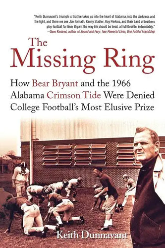 The Missing Ring: How Bear Bryant and the 1966 Alabama Crimson Tide Were Denied College Football's Most Elusive Prize - Paperback