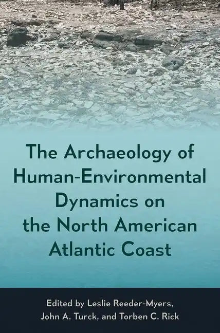 The Archaeology of Human-Environmental Dynamics on the North American Atlantic Coast - Hardcover