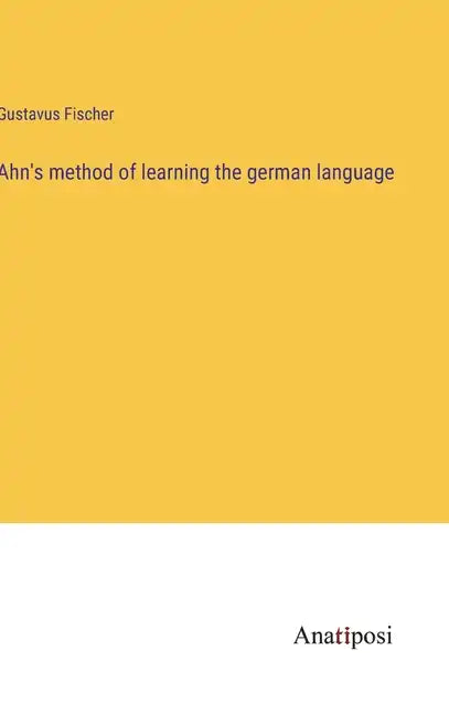 Ahn's method of learning the german language - Hardcover