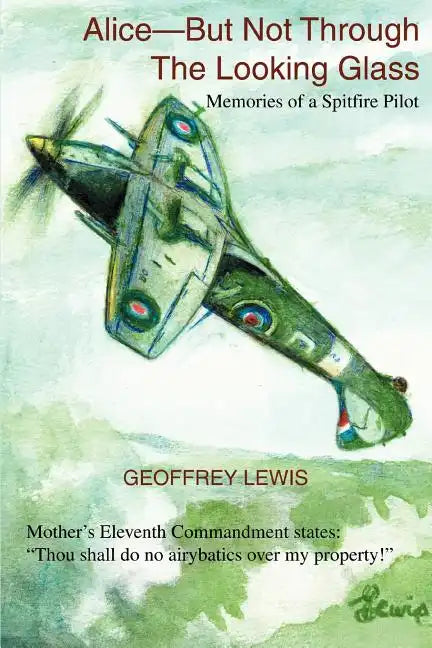 Alice-But Not Through The Looking Glass: Memories of a Spitfire Pilot - Paperback