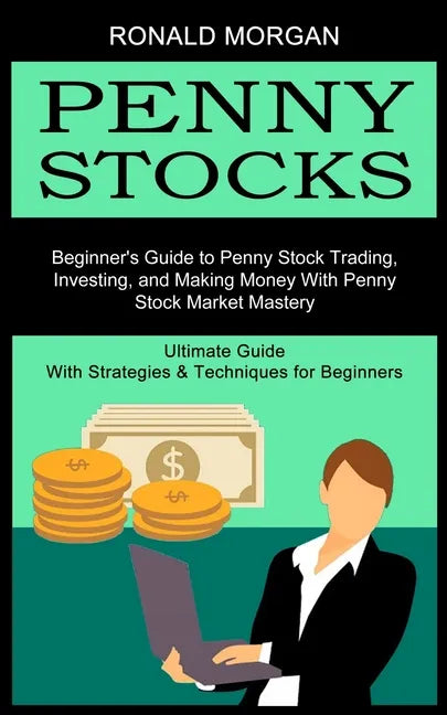 Penny Stocks: Beginner's Guide to Penny Stock Trading, Investing, and Making Money With Penny Stock Market Mastery (Ultimate Guide W - Paperback