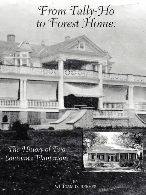 From Tally-Ho to Forest Home: The History of Two Louisiana Plantations - Paperback