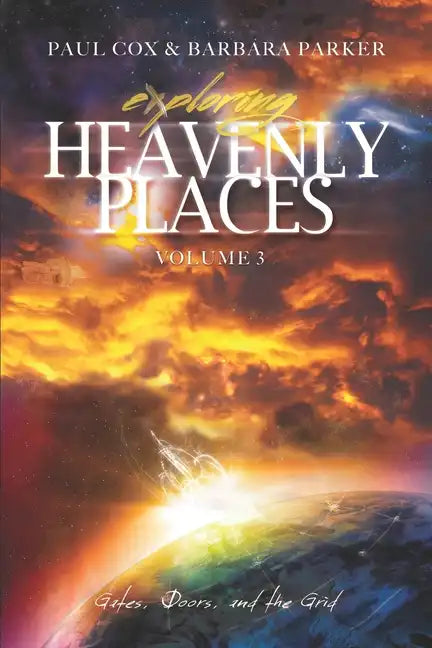 Exploring Heavenly Places - Volume 3: Gates, Doors and the Grid - Paperback