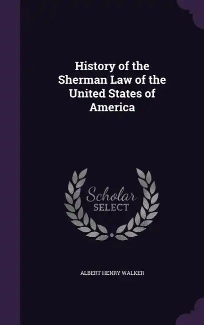 History of the Sherman Law of the United States of America - Hardcover