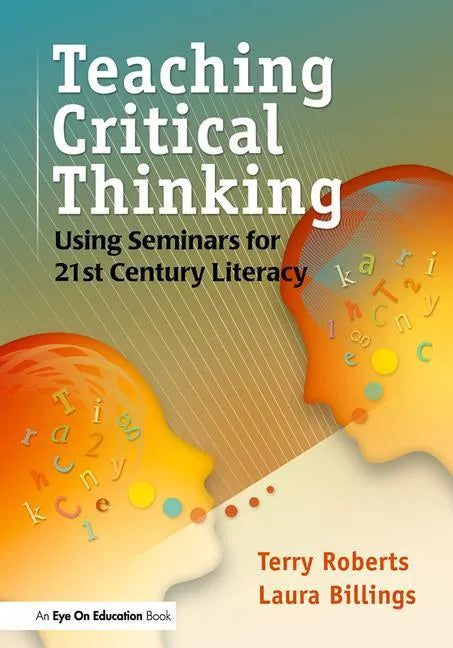 Teaching Critical Thinking: Using Seminars for 21st Century Literacy - Paperback