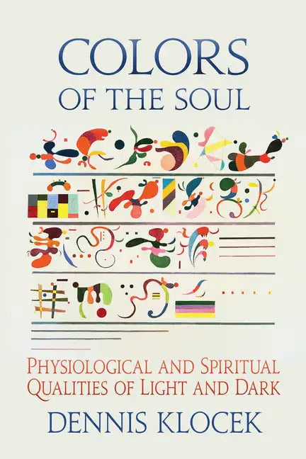 Colors of the Soul: Physiological and Spiritual Qualities of Light and Dark - Paperback