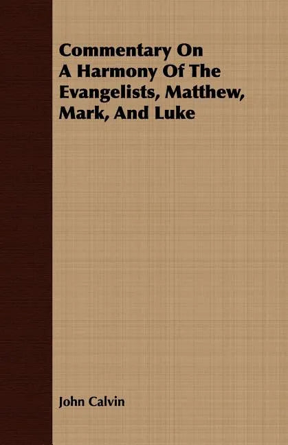Commentary On A Harmony Of The Evangelists, Matthew, Mark, And Luke - Paperback