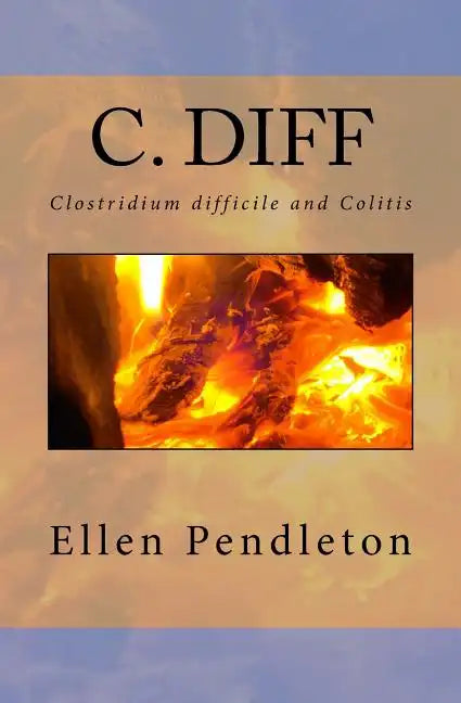 C. diff: Clostridium difficile and Colitis - Paperback