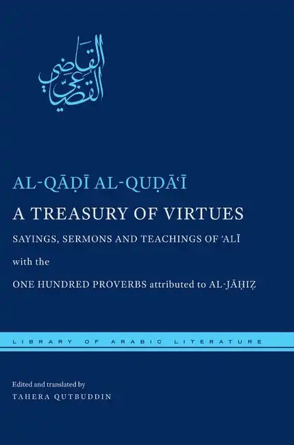 A Treasury of Virtues: Sayings, Sermons, and Teachings of 'Ali, with the One Hundred Proverbs Attributed to Al-Jahiz - Paperback