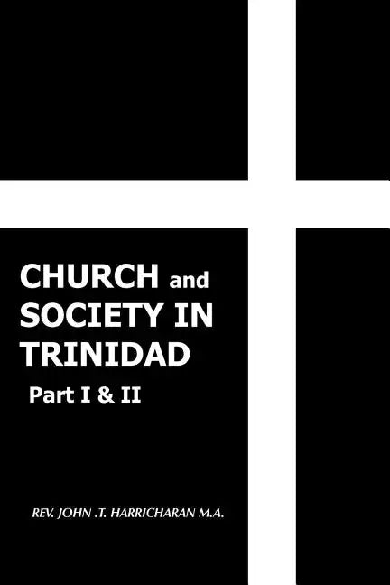 Church and Society in Trinidad Part I & II: The Catholic Church in Trinidad 1498-1863 - Paperback