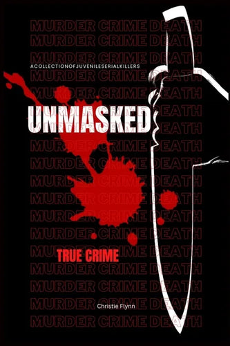 Unmasked: A collection of juvenile serial killers, (True crime). - Paperback