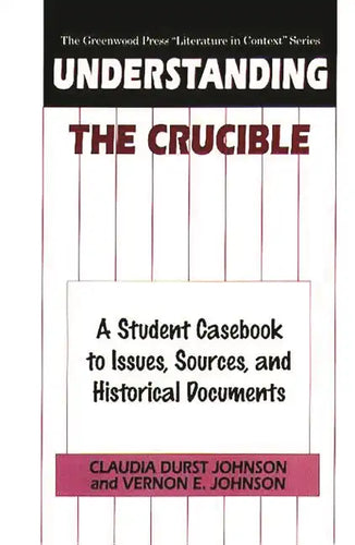 Understanding The Crucible: A Student Casebook to Issues, Sources, and Historical Documents - Hardcover