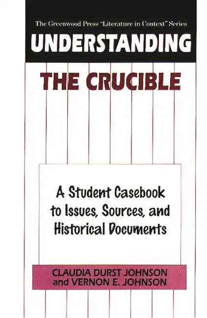 Understanding The Crucible: A Student Casebook to Issues, Sources, and Historical Documents - Hardcover
