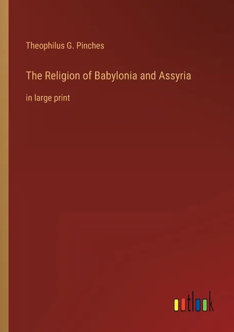 The Religion of Babylonia and Assyria: in large print - Paperback