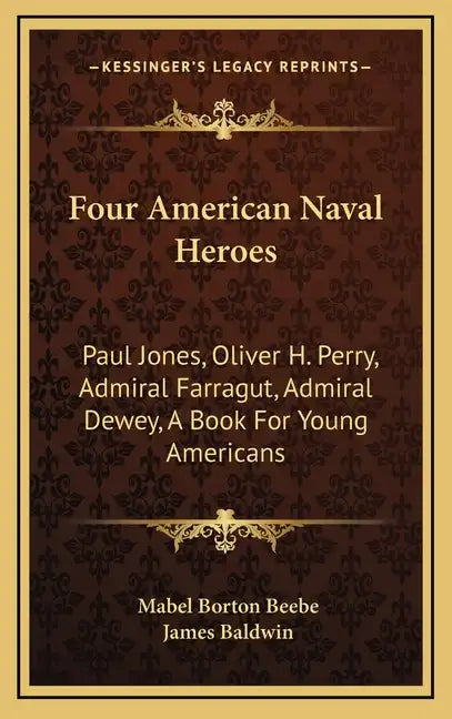 Four American Naval Heroes: Paul Jones, Oliver H. Perry, Admiral Farragut, Admiral Dewey, a Book for Young Americans - Hardcover
