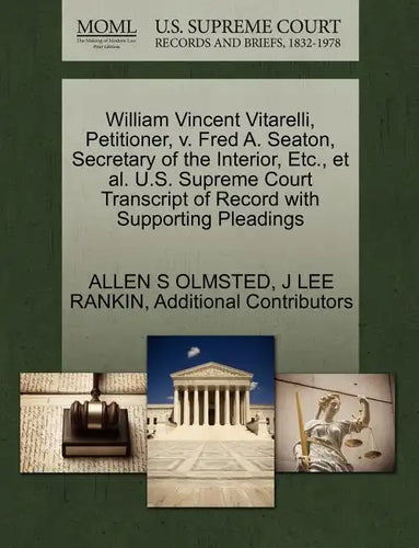 William Vincent Vitarelli, Petitioner, V. Fred A. Seaton, Secretary of the Interior, Etc., et al. U.S. Supreme Court Transcript of Record with Support - Paperback
