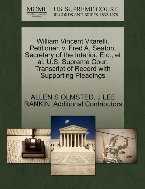 William Vincent Vitarelli, Petitioner, V. Fred A. Seaton, Secretary of the Interior, Etc., et al. U.S. Supreme Court Transcript of Record with Support - Paperback