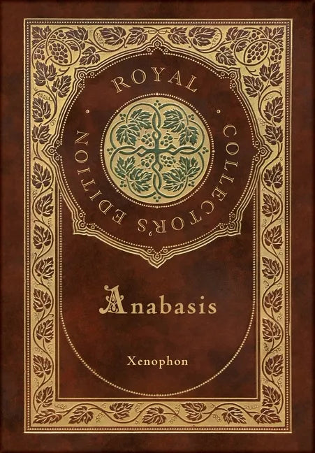 Anabasis: The Persian Expedition (Royal Collector's Edition) (Annotated) (Case Laminate Hardcover with Jacket) - Hardcover