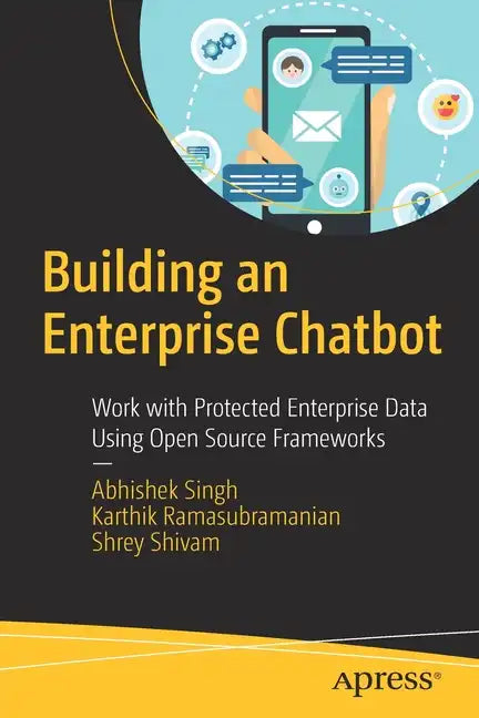 Building an Enterprise Chatbot: Work with Protected Enterprise Data Using Open Source Frameworks - Paperback